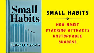 Small Habits How Habit Stacking Attract Unstoppable Success Audiobook [upl. by Nillad]