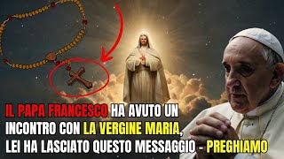 PAPA FRANCESCO HA AVUTO UN INCONTRO CON LA VERGINE MARIA LEI HA LASCIATO QUESTO MESSAGGIO PREGHIAMO [upl. by Adianes219]