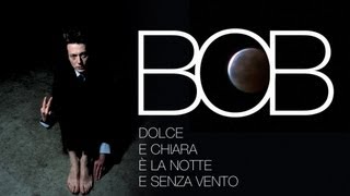 BOB Lugli  Dolce E Chiara È La Notte E Senza Vento Official Visual Video [upl. by Emmerie]