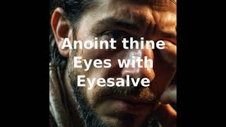 Anoint thine Eyes with Eyesalve [upl. by Lrub]