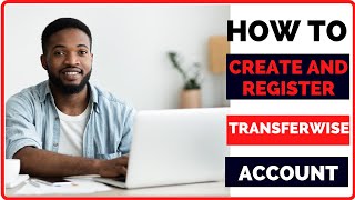 How to Create and Register a Transferwise Account [upl. by Debbi]