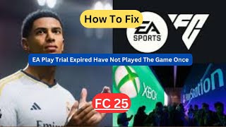 Fix EA Play Trial Expired Error  FC 25  Havent Played the Game Yet [upl. by Backler]