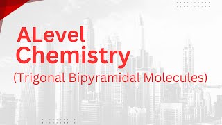 Alevel Chemistry  Trigonal Bipyramidal Molecules [upl. by Waiter912]