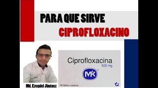 CIPROFLOXACINA PARA QUE SIRVE Y CUANDO TOMAR CIPROFLOXACINA EFECTOS SECUNDARIOS [upl. by Oremar]