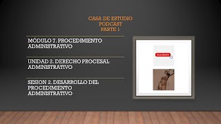 PODCAST Episodio 2  M7  Procedimiento Administrativo  Desarrollo del PA  Parte I [upl. by Evyn]