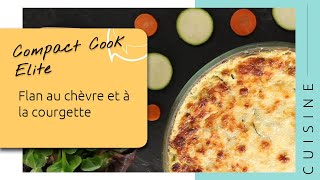 Recette Flan au Chèvre et à la Courgette  Compact Cook Elite [upl. by Luann]