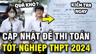 Đề Toán thi tốt nghiệp THPT 2024 chính thức Thí sinh có quotdễ thởquot [upl. by Hteik]