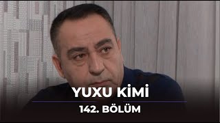 Yuxu Kimi 142Bölüm [upl. by Bej]