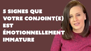 5 SIGNES QUE MON CONJOINT EST ÉMOTIONNELLEMENT IMMATURE [upl. by Julian]