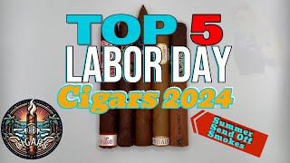 Top 5 Labor Day Cigars 2024 [upl. by Htebasil]