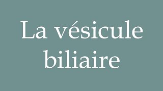 How to Pronounce La vésicule biliaire The gallbladder Correctly in French [upl. by Amorita523]