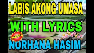 LABIS AKONG UMASA WITH LYRICS BY NORHANA [upl. by Halimeda972]