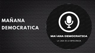 MAÑANA DEMOCRATICA RADIO SHOW [upl. by Marolda60]