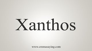 How To Say Xanthos [upl. by Gerladina775]