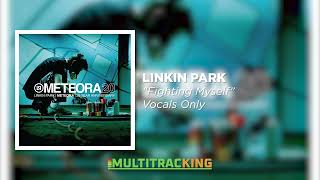 Linkin Park  Fighting Myself Vocals Only [upl. by Dredi]