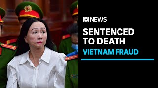 Vietnamese real estate tycoon sentenced to death in countrys largest fraud case  ABC News [upl. by Shumway]