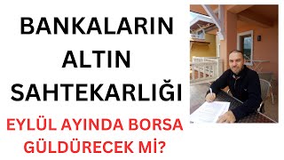 Bankaların Altın Sahtekarlığı Borsa Eylül Ayında Güldürür Mü Gümüş Ağlanacak Halimize Güldürür Mü [upl. by Malcom708]