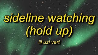 Lil Uzi Vert  SideLine Watching Hold Up Lyrics  hold up hold up let me catch my breath [upl. by Williamson766]