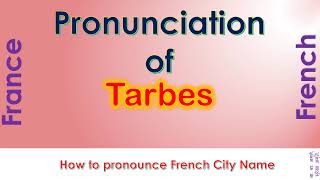 Tarbes  How to pronounce Tarbes HautesPyrénées Occitanie in French accent [upl. by Oir852]