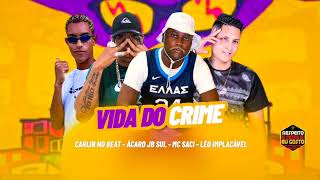 CARLIN NO BEAT LÉO IMPLACÁVEL ÁCARO JB SUL FEAT MC SACI  VIDA DO CRIME [upl. by Rintoul]