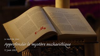 Mot du jour  Approfondir le mystère eucharistique  15 juin 2023 [upl. by Taite626]