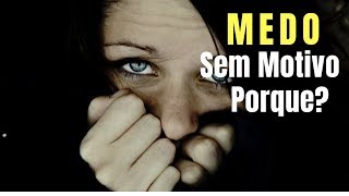 Porque Você Sente MEDO Mesmo Sem MOTIVO [upl. by Anoynek]