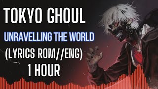 Tokyo Ghoul  Unravel  Lyrics RomEng  1 hour [upl. by Carrie]