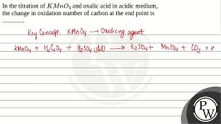 In the titration of KMnO4 and oxalic acid in acidic medium the change in oxidation number [upl. by Roderic597]