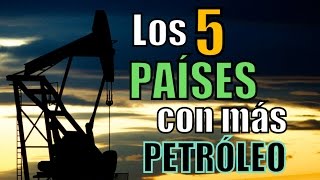 Los 5 PAÍSES con más PETRÓLEO del mundo 2015 [upl. by Sidoeht]