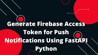 🔥 Generate Firebase Access Token for Push Notifications Using FastAPI Python StepbyStep Guide 🚀 [upl. by Anilocin568]