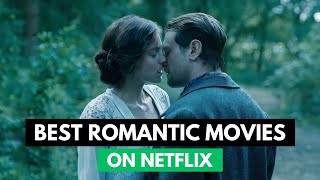 NETFLIX Best ROMANTIC Movies  BEST ROMANTIC Movies On NETFLIX  BEST Netflix Romantic Movies [upl. by Ainaj]