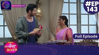 Tose Nainaa Milaai Ke  31 January 2024  Full Episode 143  Dangal TV [upl. by Etnuahc507]