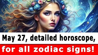 💥MAY 27 DETAILED HOROSCOPE FOR ALL ZODIAC SIGNS [upl. by Toback50]