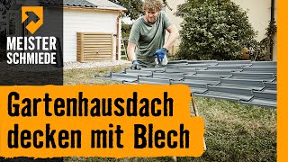 Gartenhausdach decken mit Blech  HORNBACH Meisterschmiede [upl. by Abil]