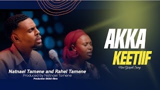 Natnael Tamene amp Rahel Tamene  AKKA KEETIIF Official Music Video [upl. by Enitnelav]