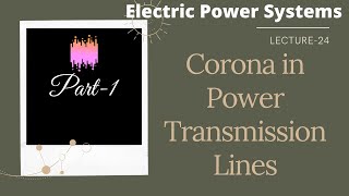 Power Systems  Lecture  24 Corona in Power Transmission Lines  Part1 [upl. by Alleuqram891]