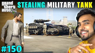 I STOLE MOST POWERFUL TANK FROM MILITARY BASE  GTA 5 GAMEPLAY 150 [upl. by Nataline]