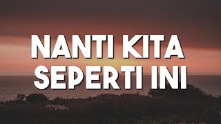 Nanti kita seperti ini  Batas Senja Lirik [upl. by Rento941]