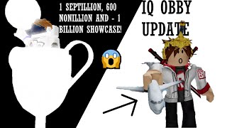 IQ Obby Update and also 600 Nonillion 1 Billion and 1 Septillion showcase [upl. by Sutelc]