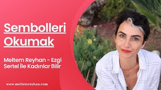 Sembolleri Okumak I Meltem Reyhan  Ezgi Sertel İle Kadınlar Bilir  101 [upl. by Yecam]