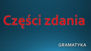 Części zdania  GRAMATYKA Język Polski [upl. by Aneliram]