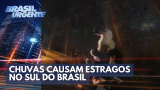 Chuvas causam estragos no sul do Brasil  Brasil Urgente [upl. by Vevine]