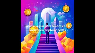 Pasos a Seguir para Tener Exito al Invertir en Criptomonedas [upl. by Zere469]