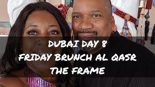 DUBAI DAY 8  FRIDAY BRUNCH AL QASRTHE FRAME [upl. by Hussey665]