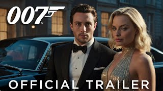 Bond 26 2025  First Trailer  Aaron TaylorJohnson Margot Robbie [upl. by Dorren120]