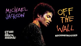 Off The Wall Reconstructed  Michael Jackson  Extended Multitrack Remix [upl. by Mirielle684]