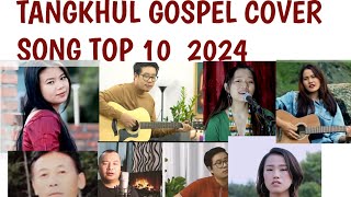 TANGKHUL GOSPEL SONG COVER TOP 10 2024 EDWARD MAKANG [upl. by Hearn58]