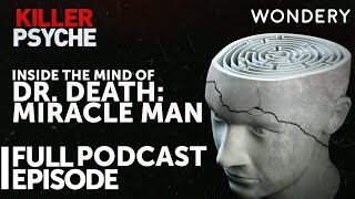 Inside The Mind Of Dr Death Miracle Man  Killer Psyche  True Crime  Full Episode [upl. by Ruyam450]