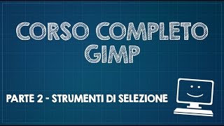 Corso completo di GIMP  Parte 2  Strumenti di selezione [upl. by Post605]