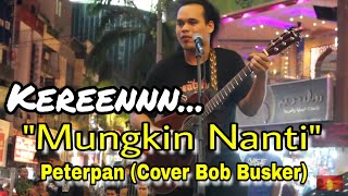 MUNGKIN NANTI quotPeterpanquot Cover Bob Sentuhan Busker Malaysia Mantul Mantap 🔥 [upl. by Attenad]